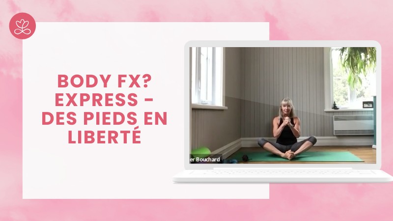 Jour 5. Body Fx? Express - Des pieds en liberté avec Esther Bouchard ( 30 min)
